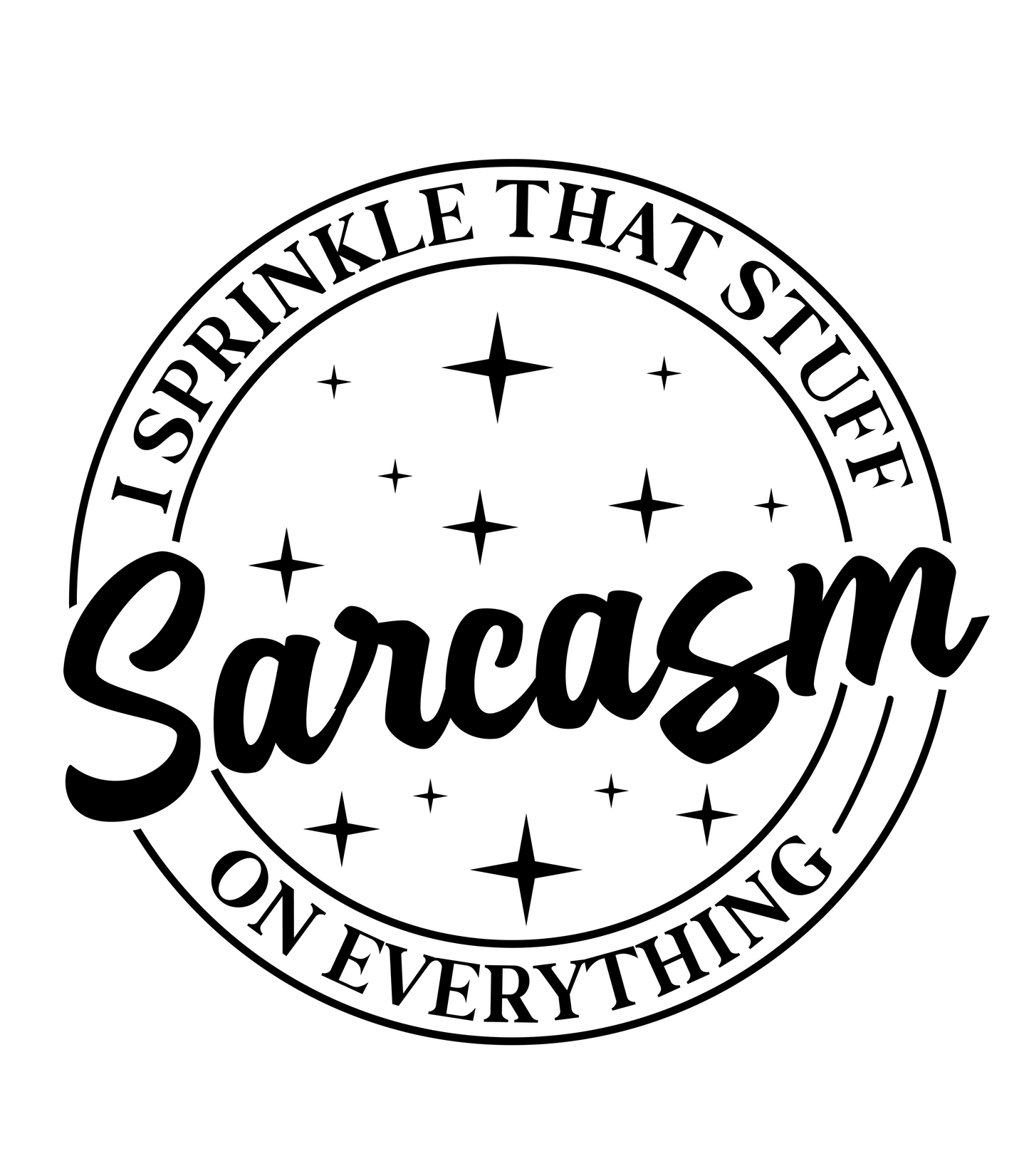 Sarcasm I Sprinkle That Stuff on Everything