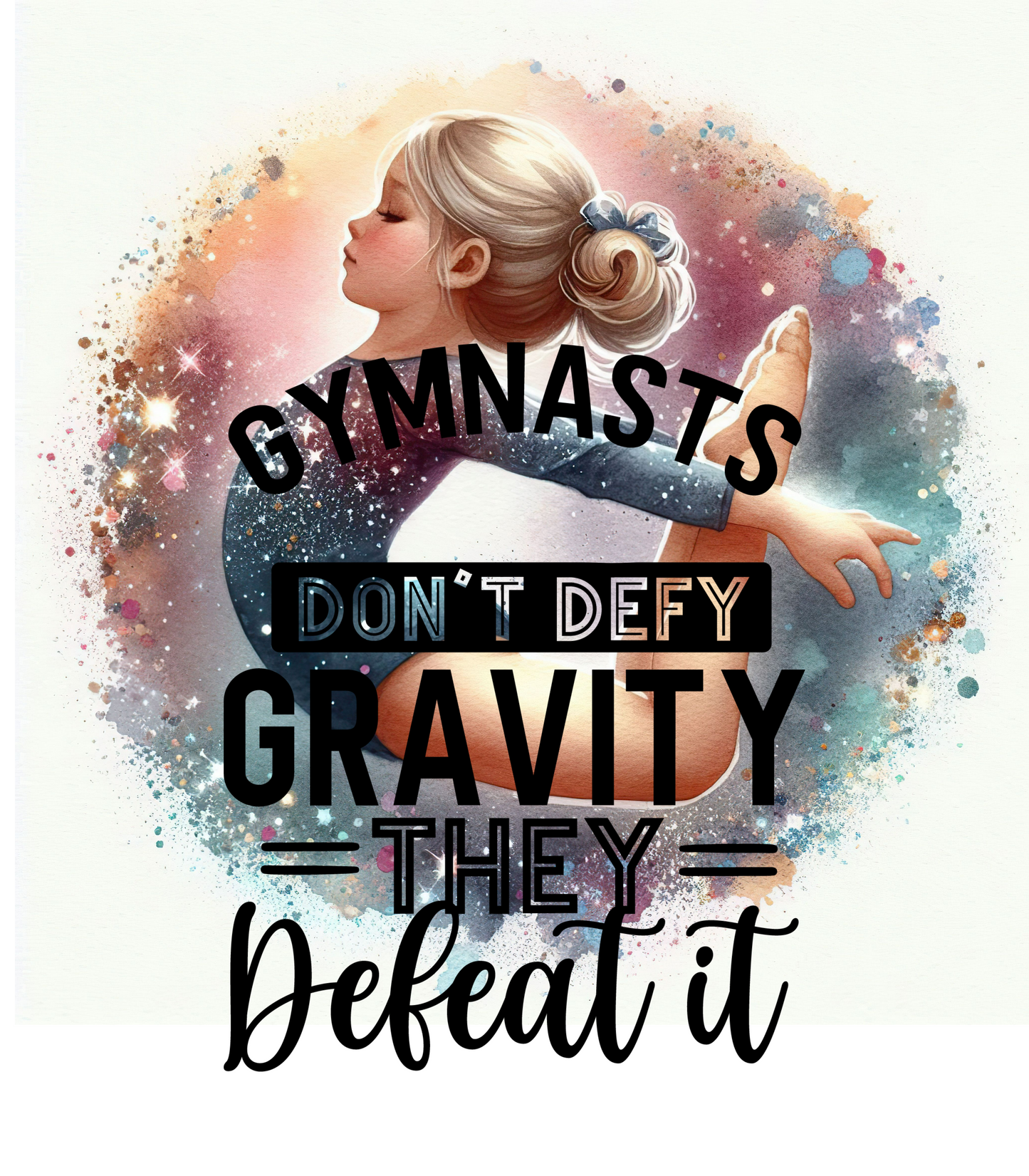 Gymnasts Don't Deft Gravity, They Defeat It.