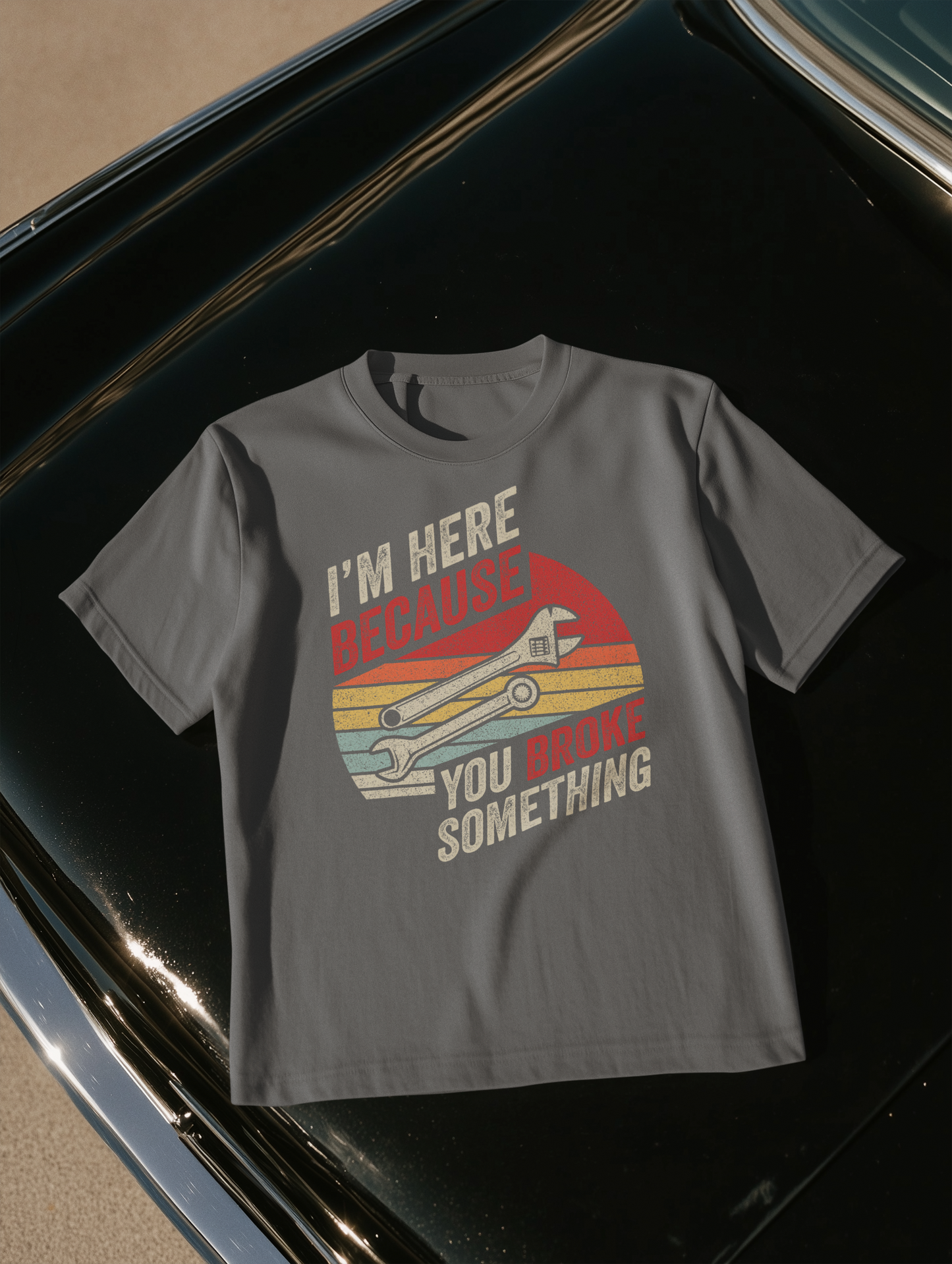 I'M HERE BECAUSE YOU BROKE SOMETHING