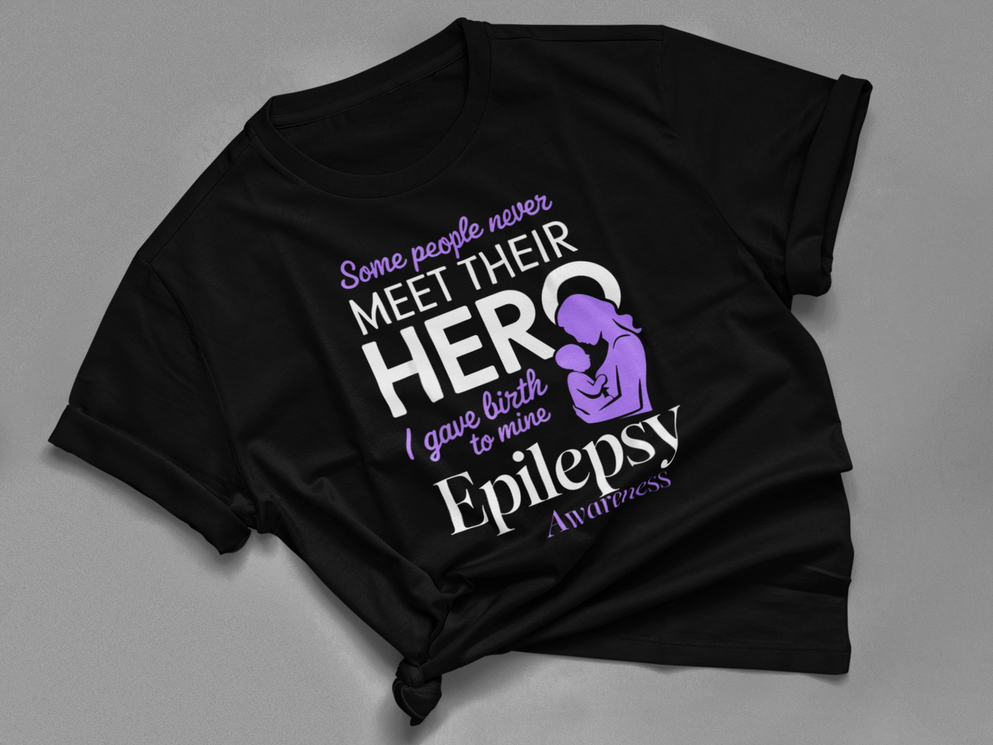 SOME PEOPLE NEVER MEET THEIR HERO I GAVE BIRTH TO MINE