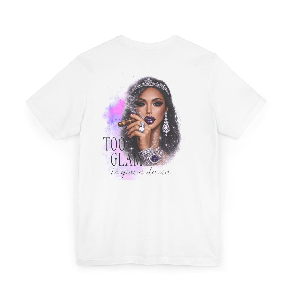 Too Glam to Give  Damn T-Shirt