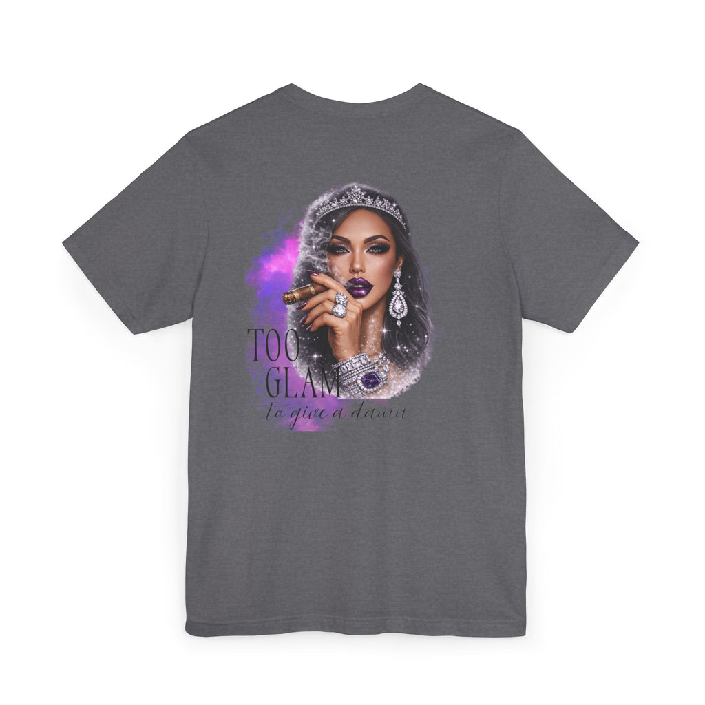 Too Glam to Give  Damn T-Shirt