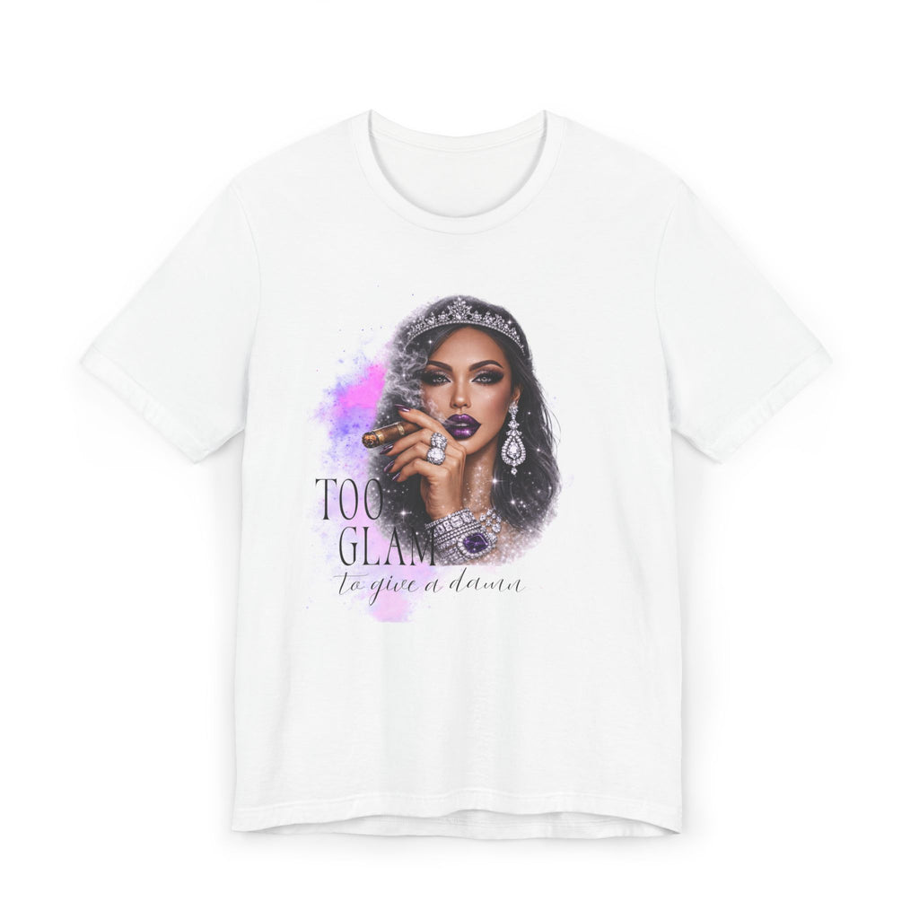 Too Glam to Give  Damn T-Shirt