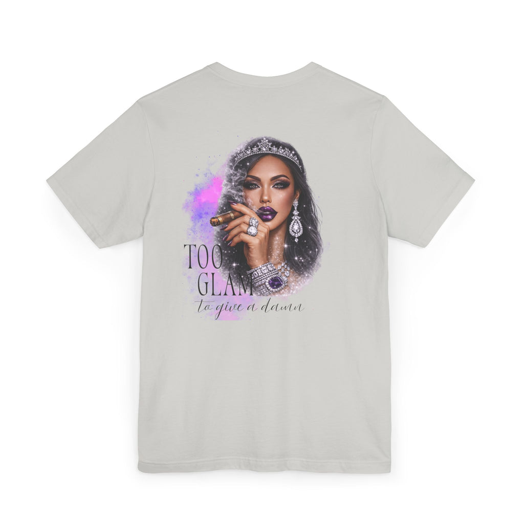 Too Glam to Give  Damn T-Shirt