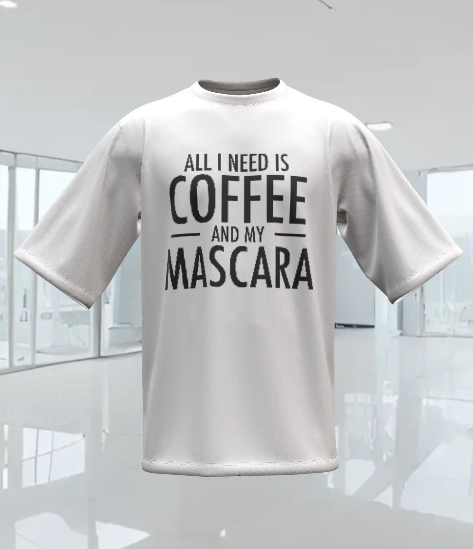 ALL I NEED IS COFFEE AND MASCARA