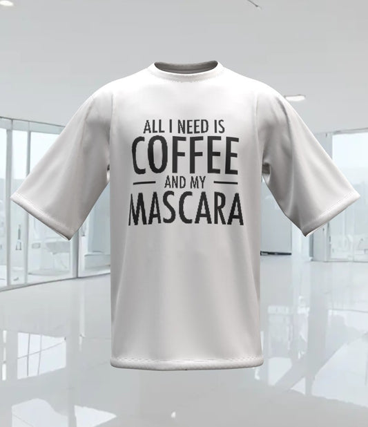 ALL I NEED IS COFFEE AND MASCARA