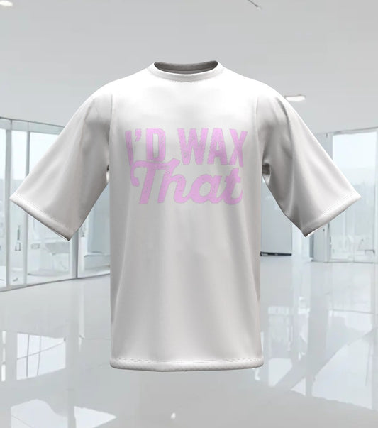 I'D WAX THAT