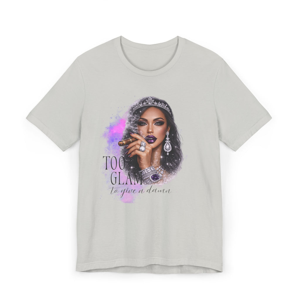 Too Glam to Give  Damn T-Shirt