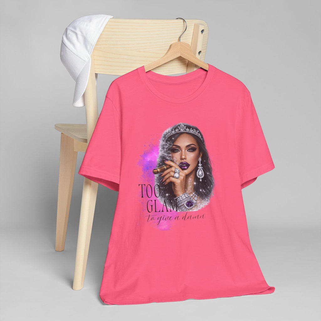 Too Glam to Give  Damn T-Shirt