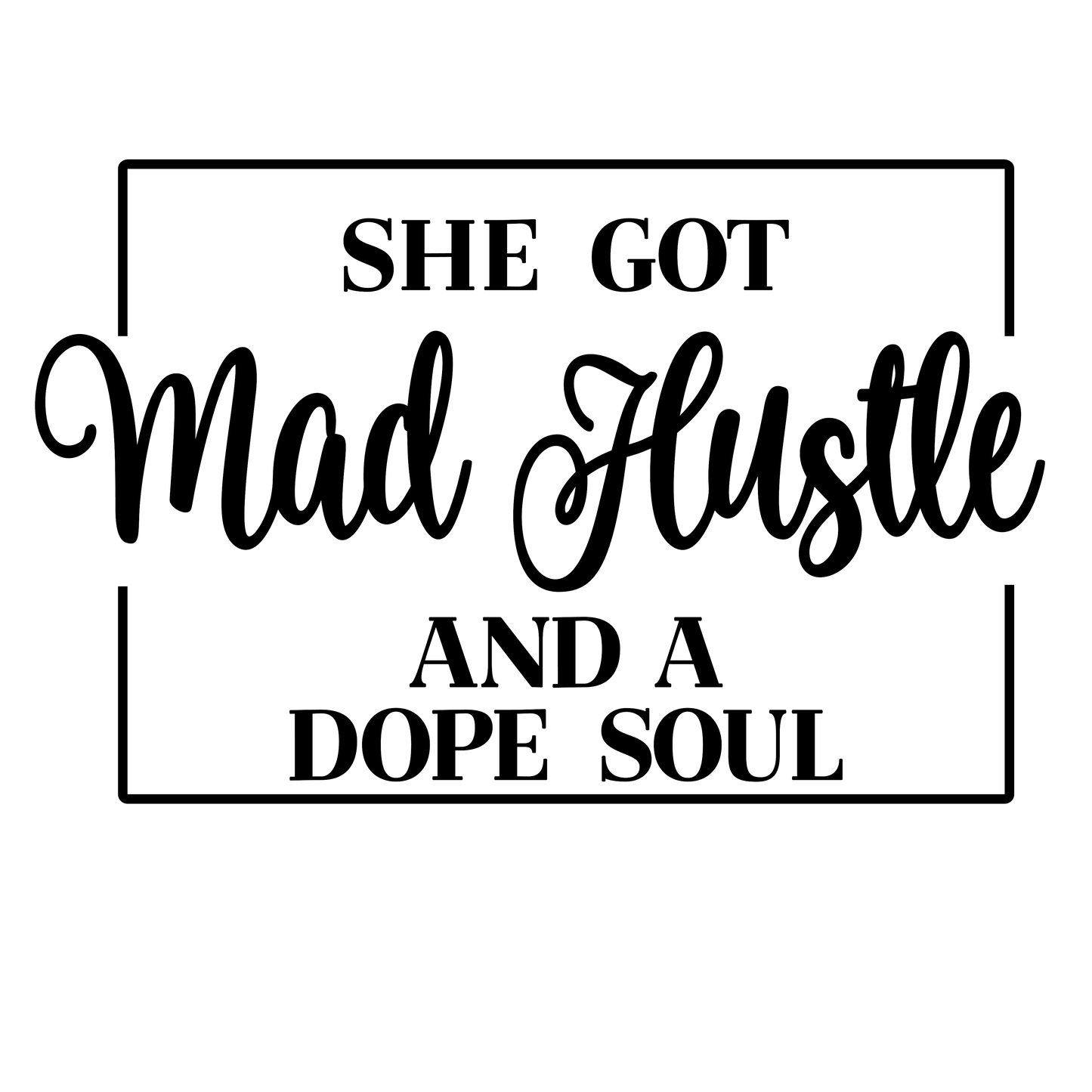 She Got Mad Hustle And A Dope Soul