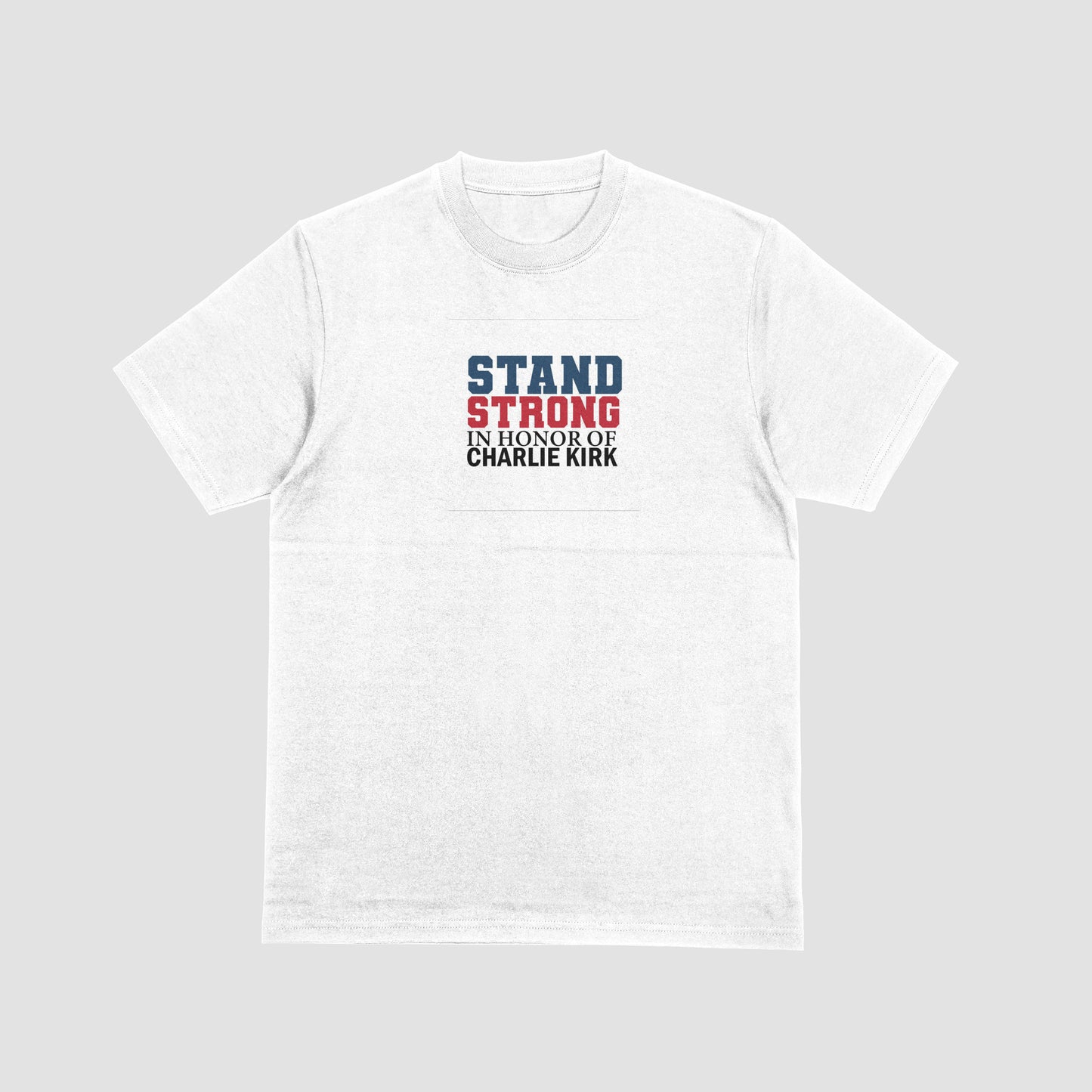 Stand Strong In Honor Of Charlie Kirk