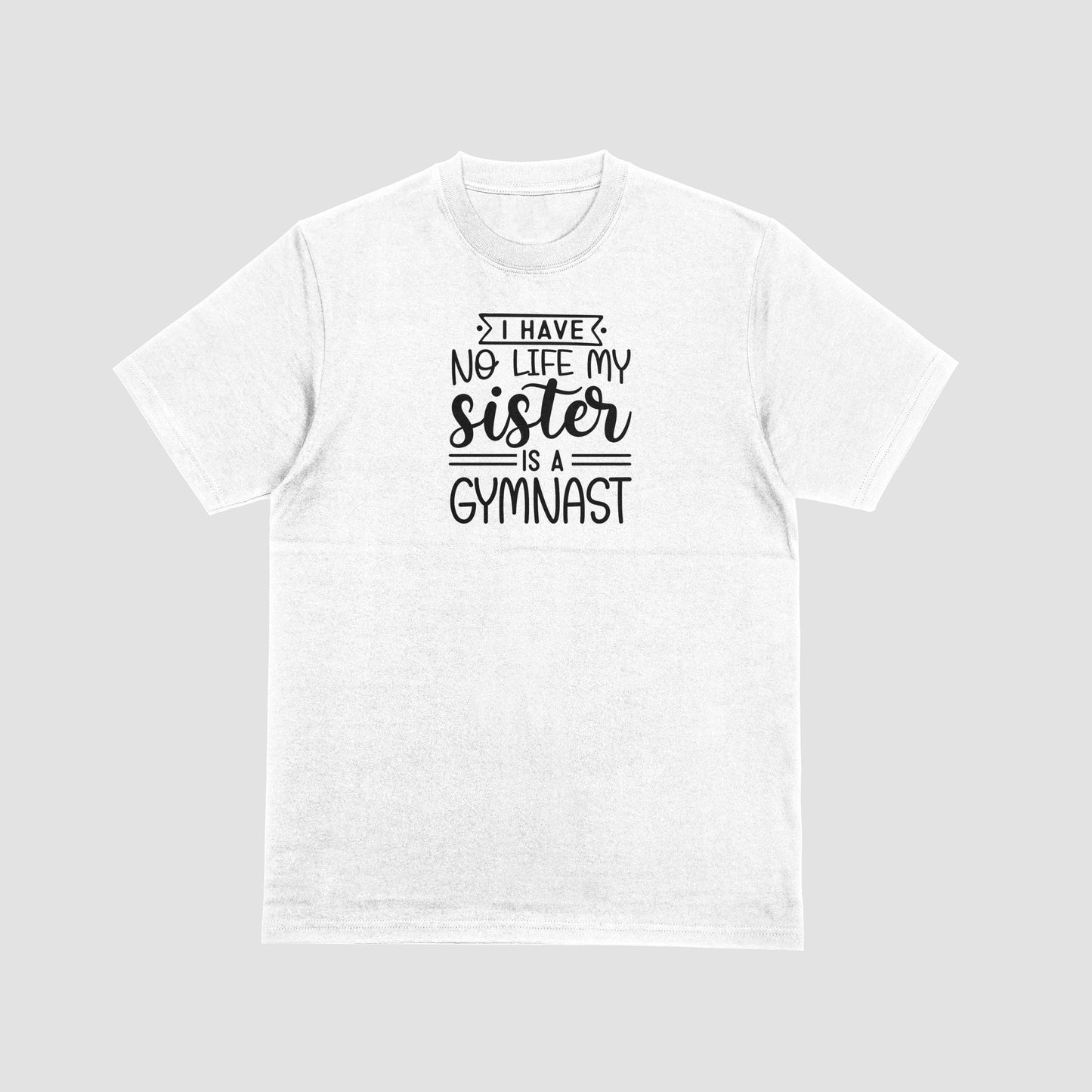 I Have No life My Sister Is A Gymnast