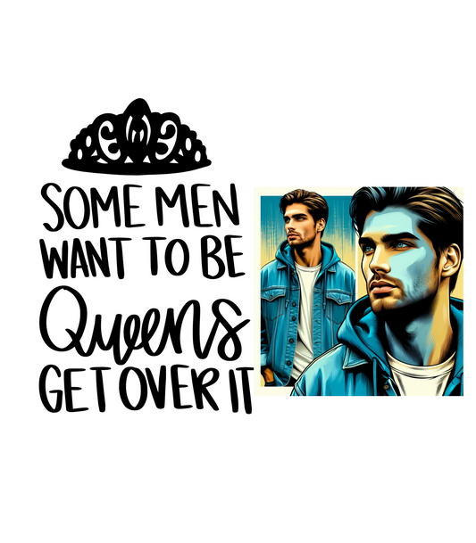 Some Men Want to Be Queens, Get Over It
