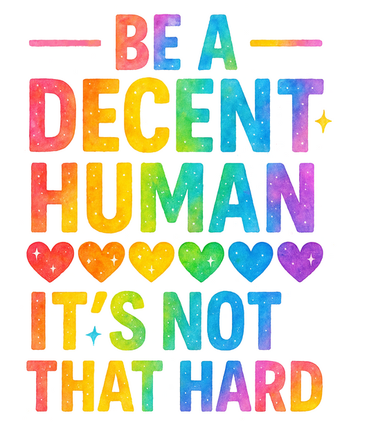 Be a Decent Human