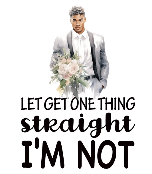 Let's Get One Thing Straight I'm Not #2