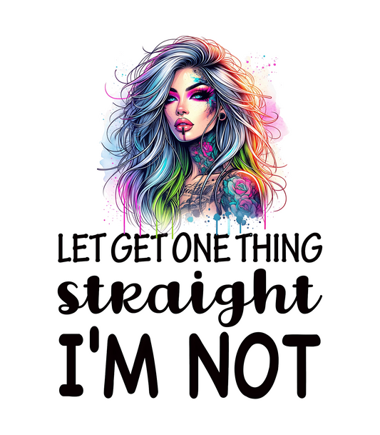 Let's Get One thing Straight I'm Not