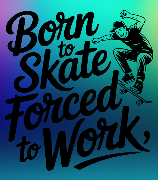 Born To Skate Forced To Work 2