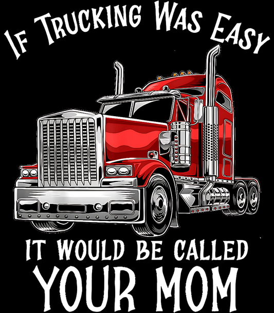 If Trucking Was Easy It Would Be Called Your Mom
