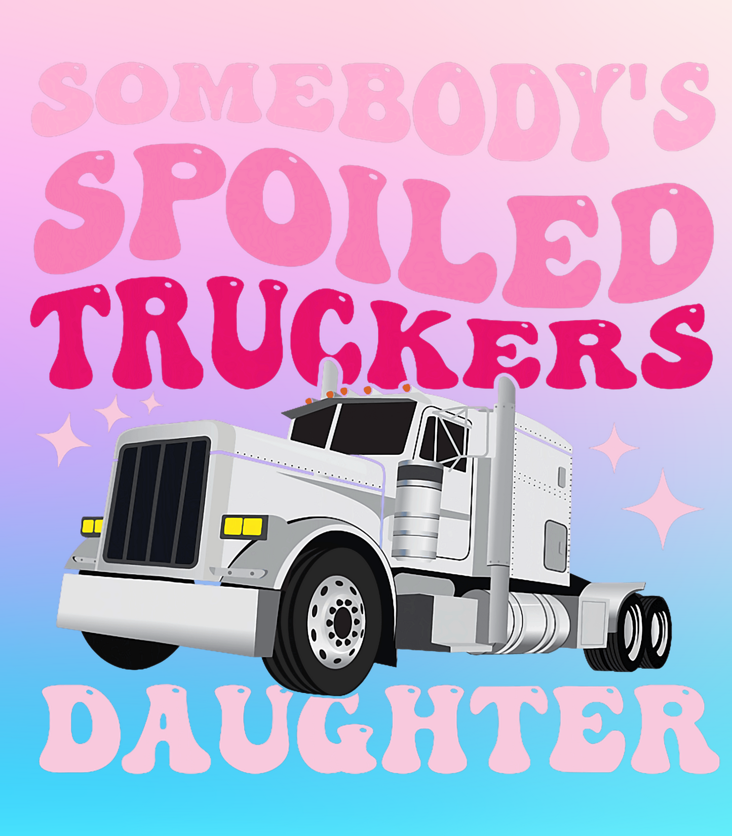 Somebody's Spoiled Trucker's Daughter