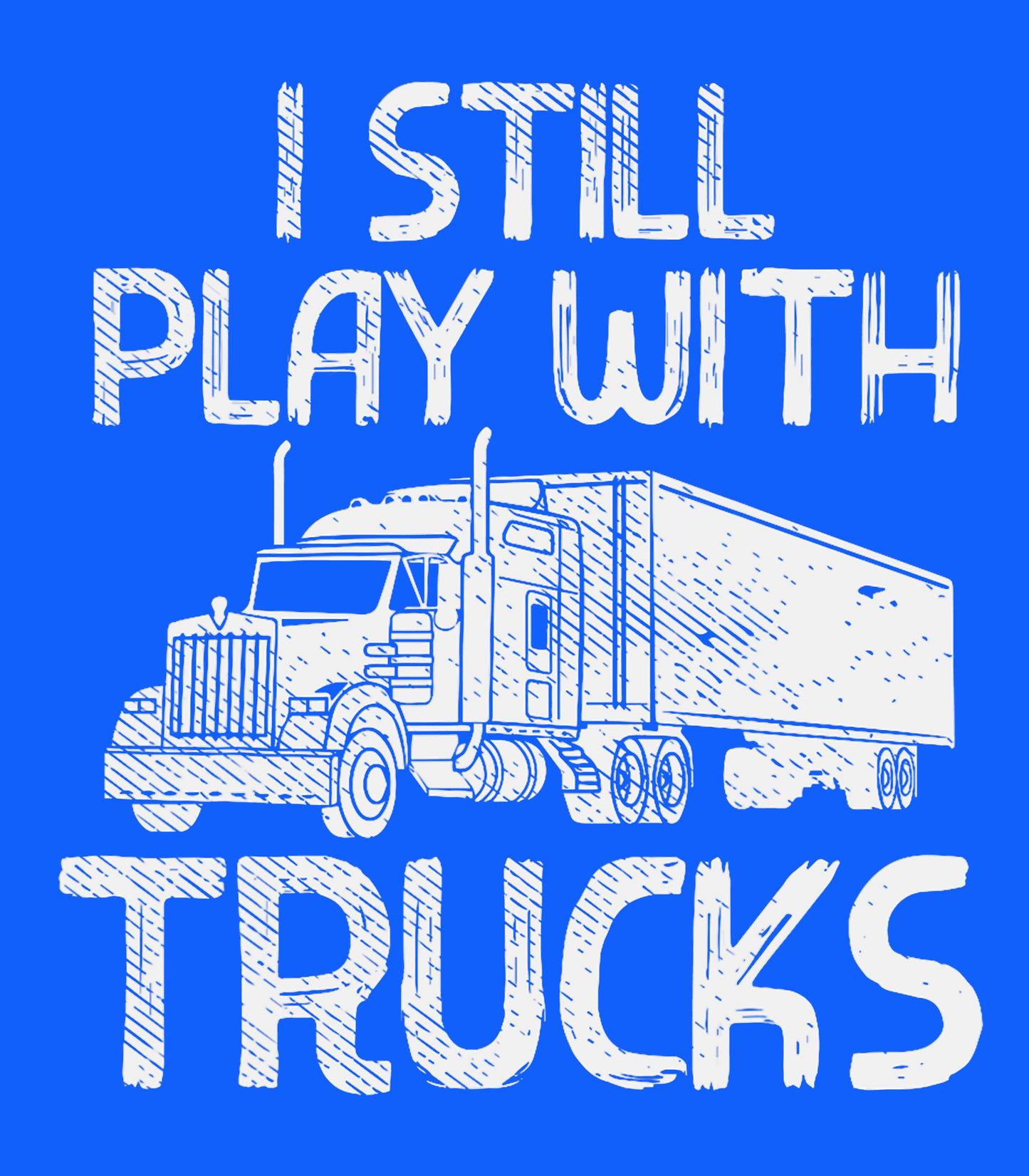 I Still Play With Trucks