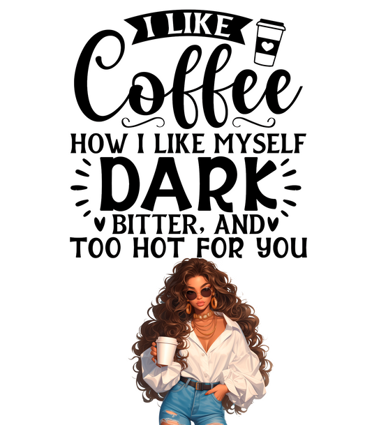 I Like Coffee How I like Myself