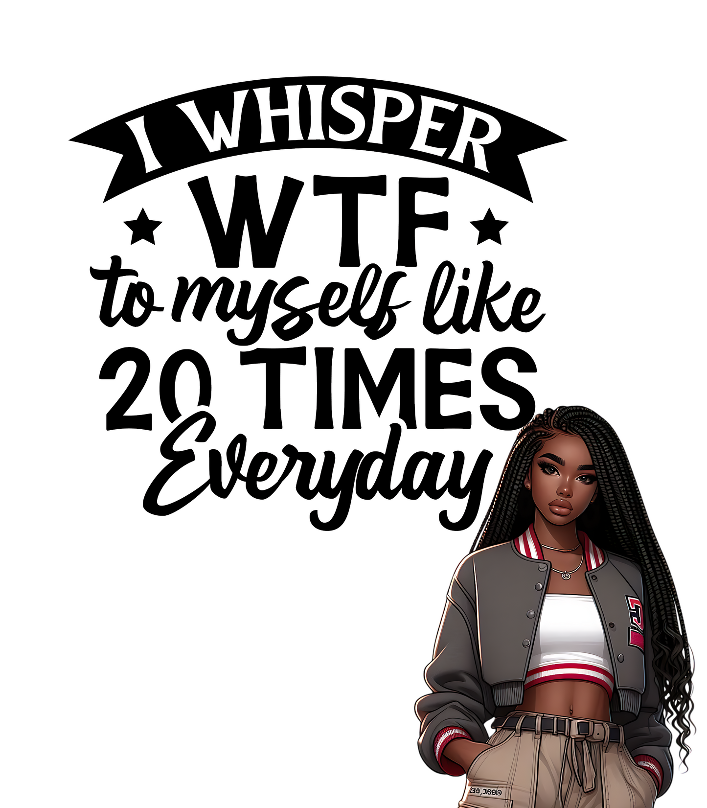 I Whisper WTF to Myself Like 20 Times Everyday