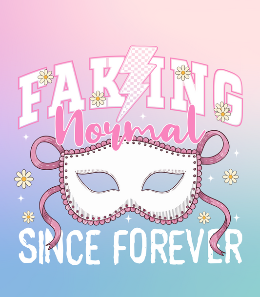 Faking Normal Since Forever