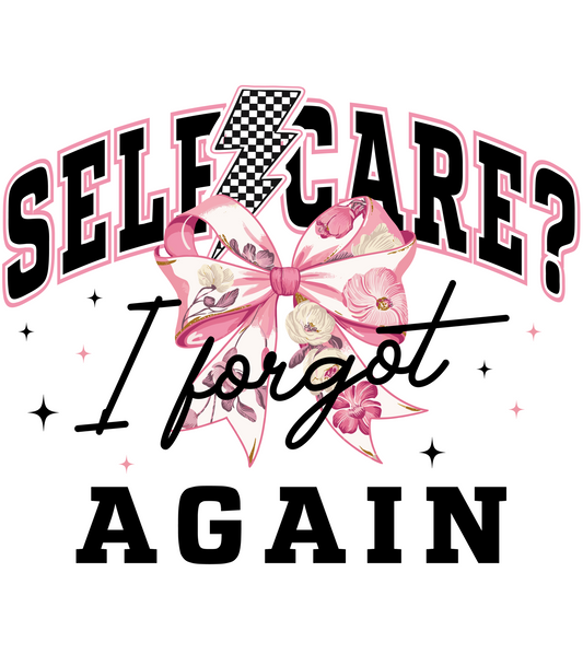 Self Care I Forgot Again