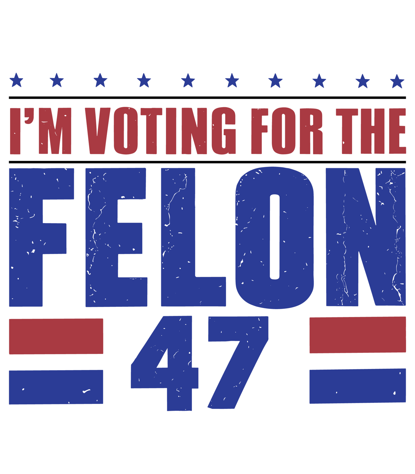 I'm Voting For The Felon 47