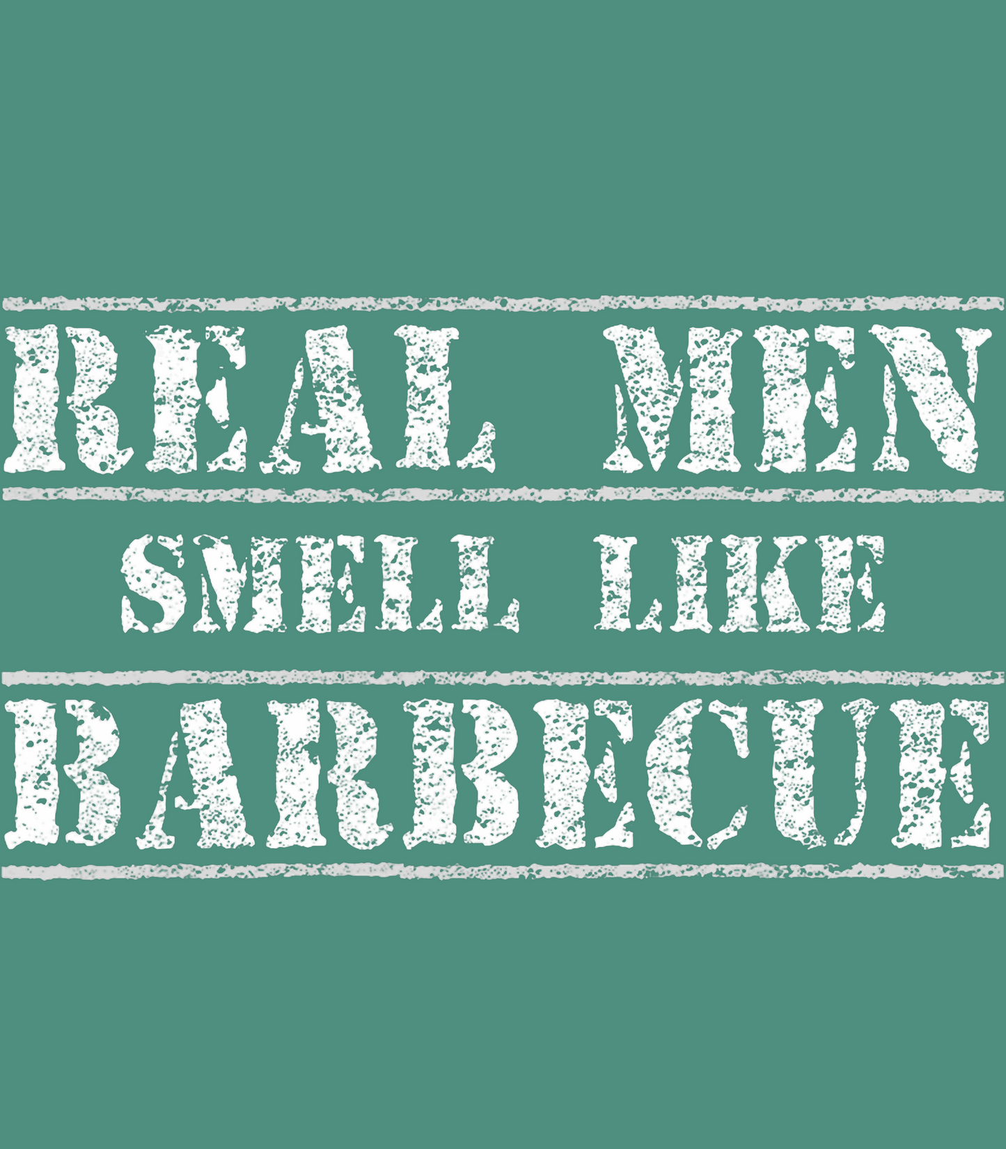 Real Men Smell Like Barbecue