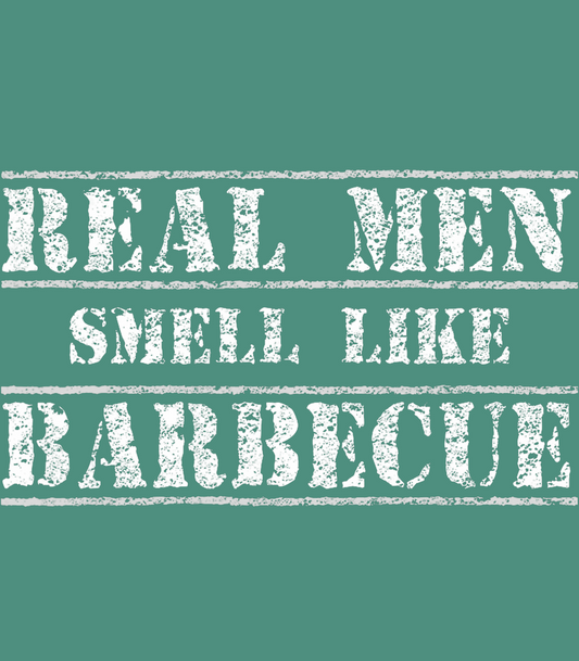 Real Men Smell Like Barbecue