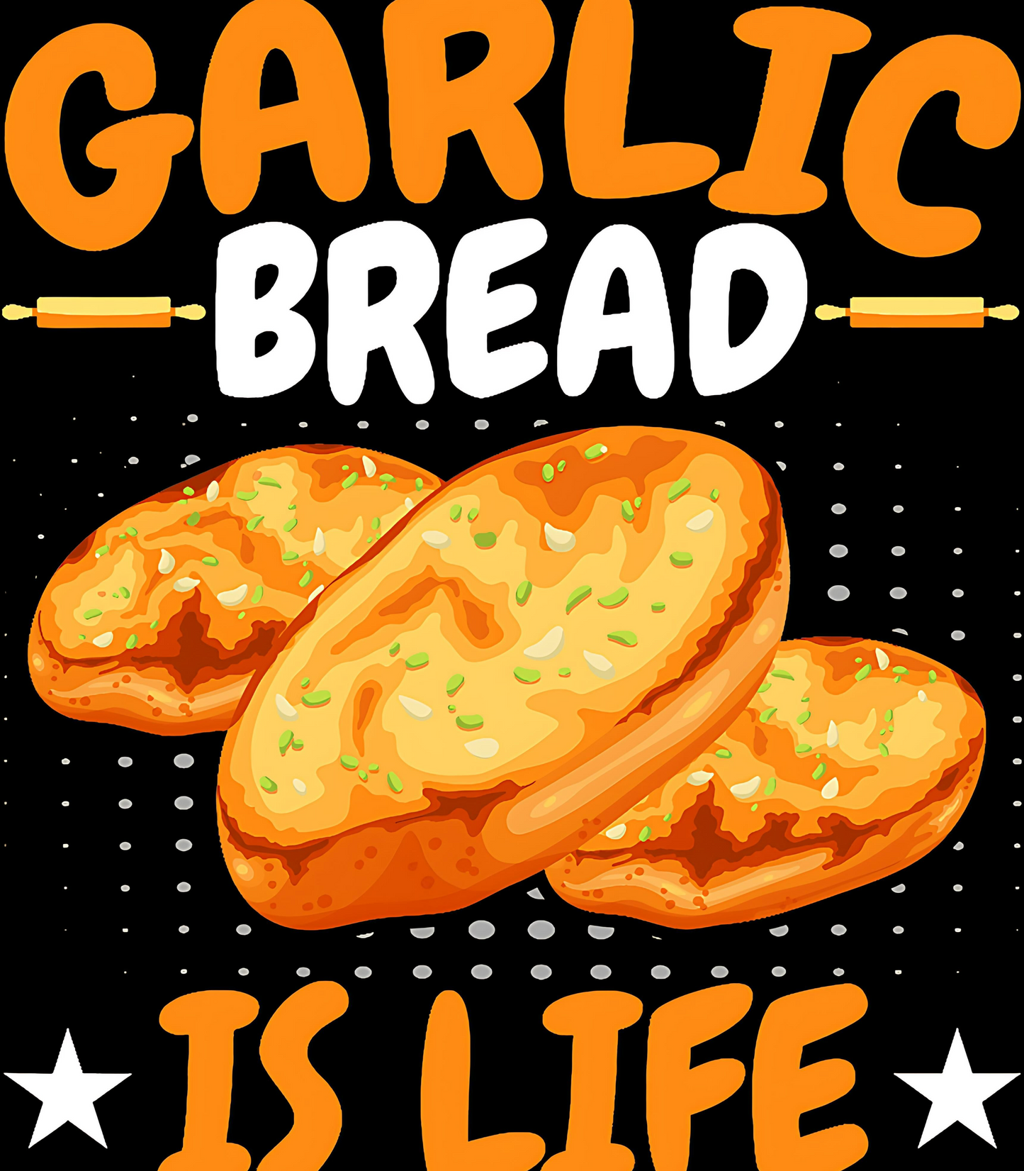 Garlic Bread is Life