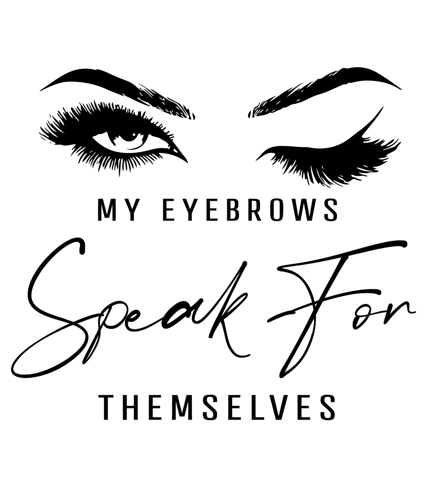 My Eyebrows Speak For Themselves