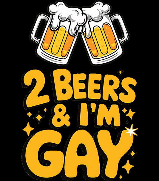 2 Beers & I'm Gay