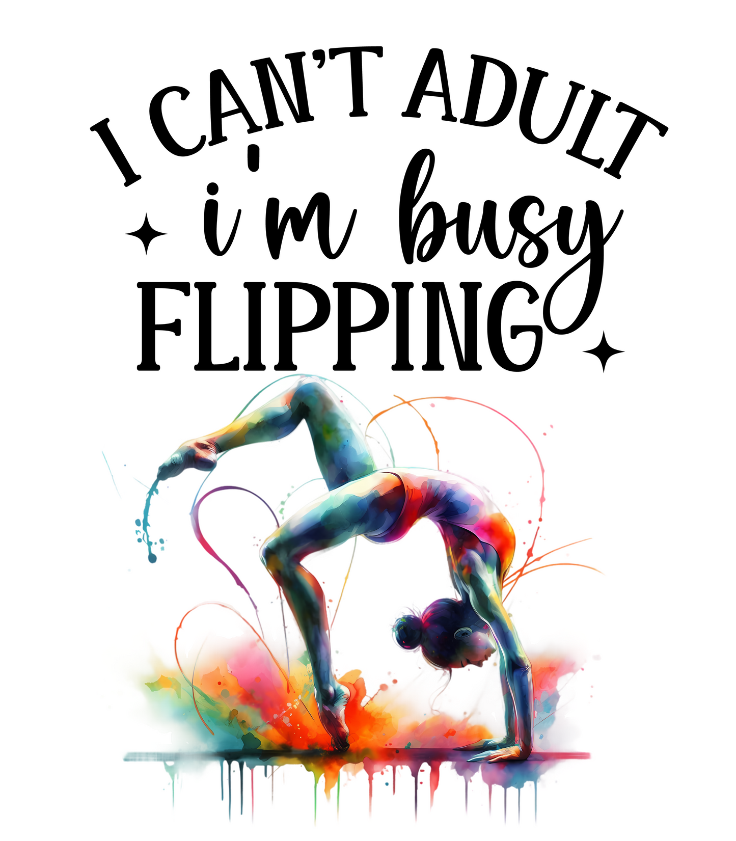 I Can't Adult I'm Busy Flipping