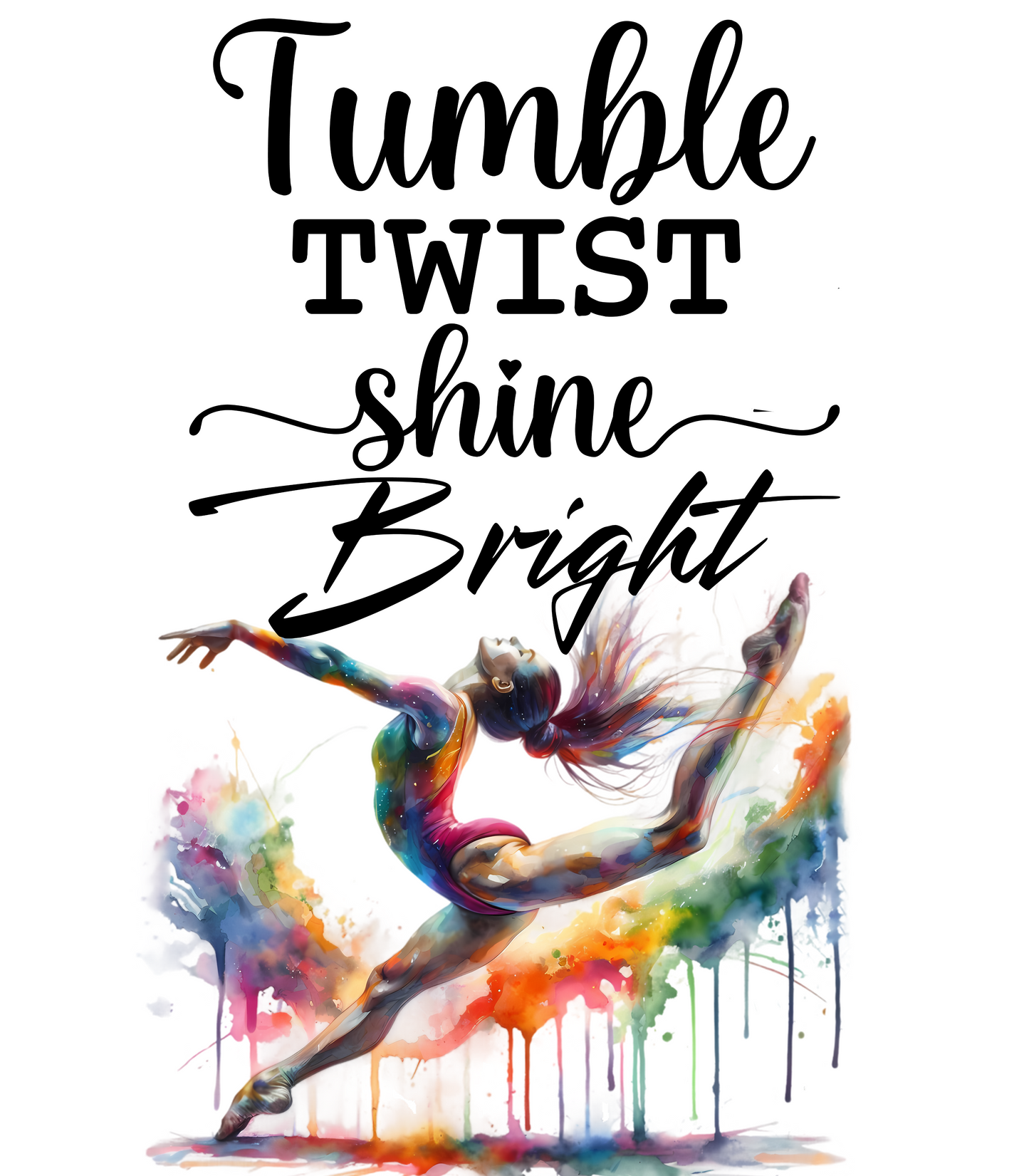 Tumble, Twist, Shine Bright