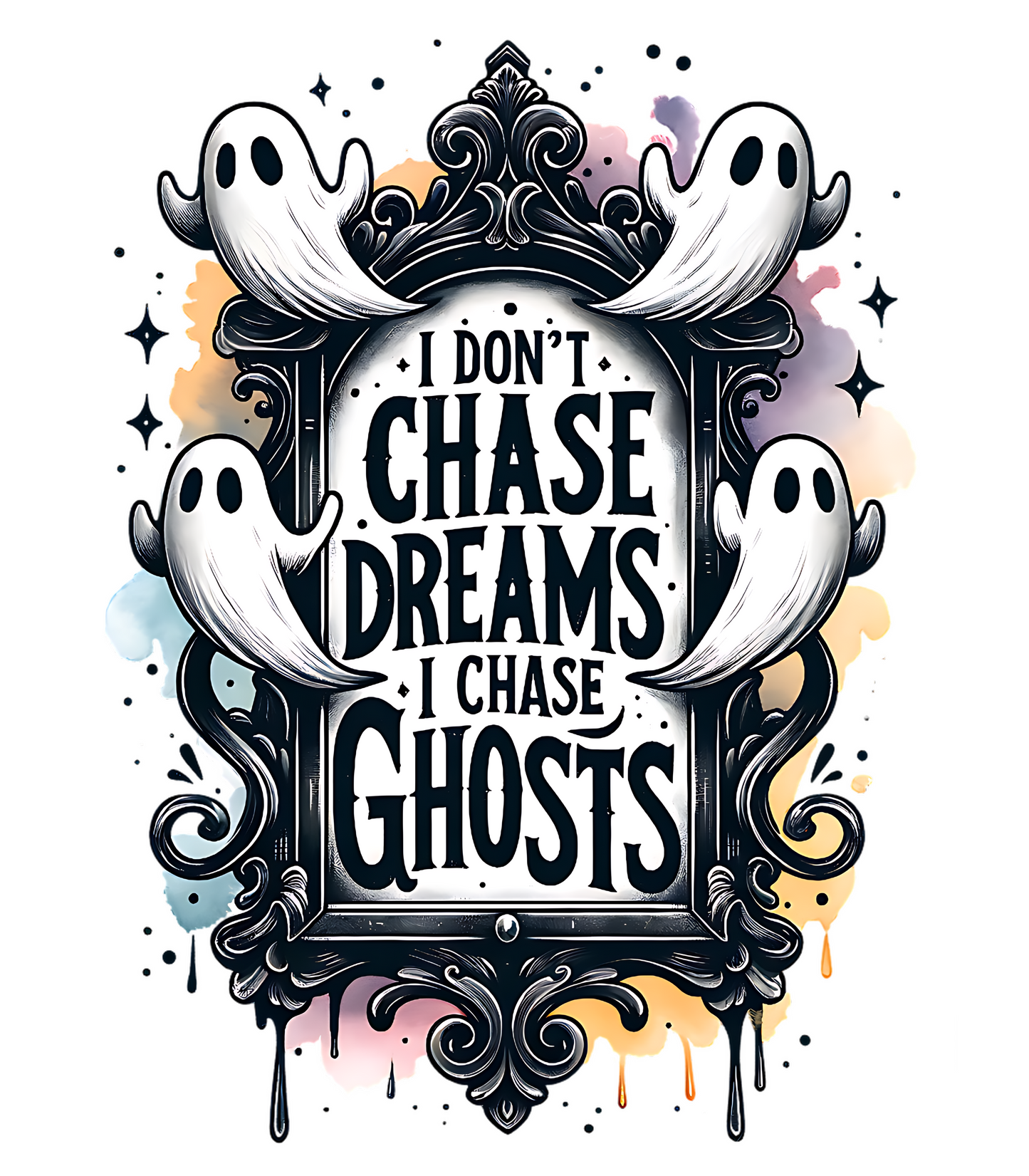 I Don't Chase Dreams, I Chase Ghosts