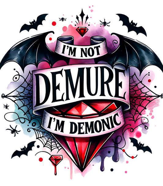 I'm Not Demure I'm Demonic