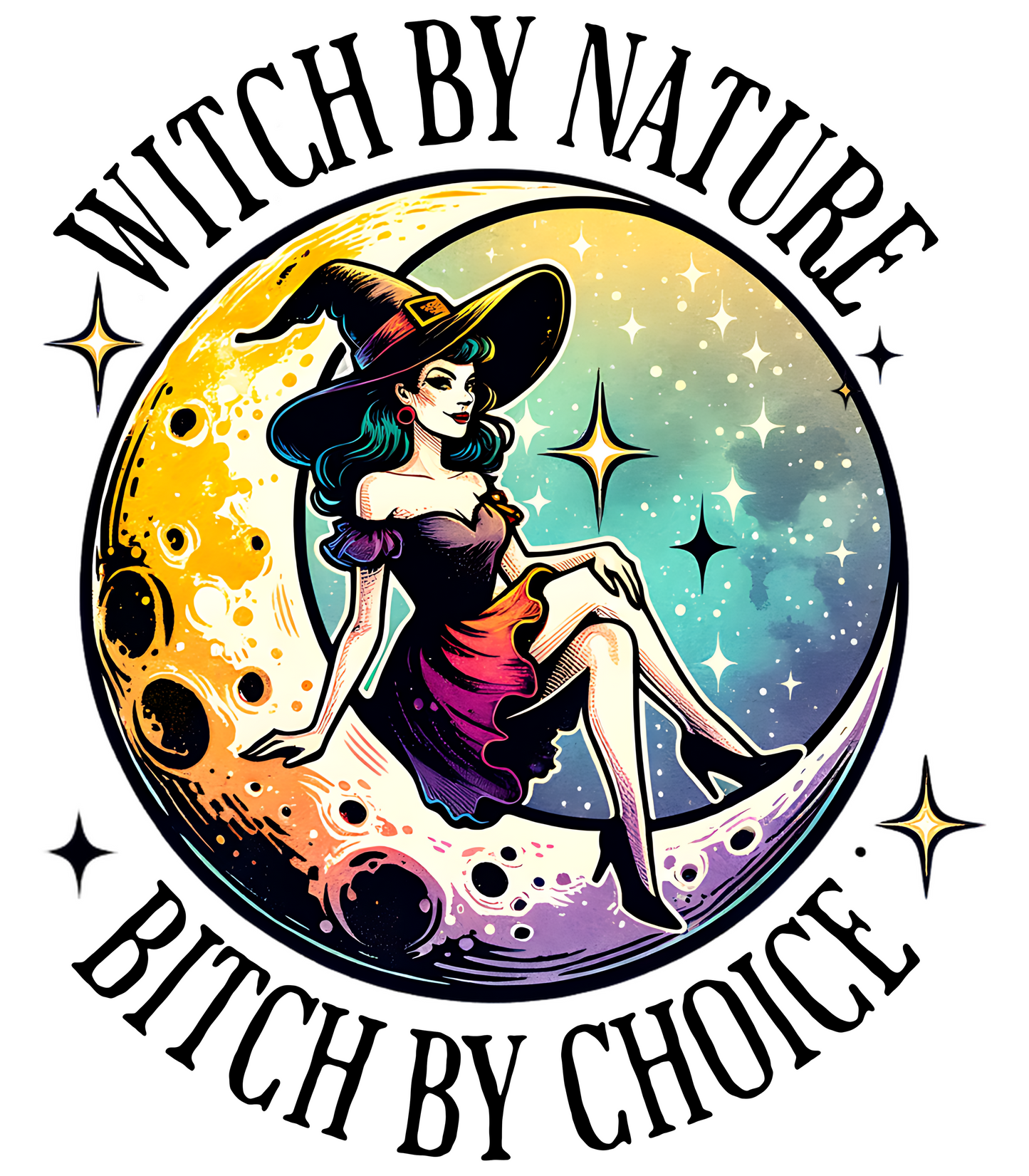 Witch By Nature Bitch By Choice