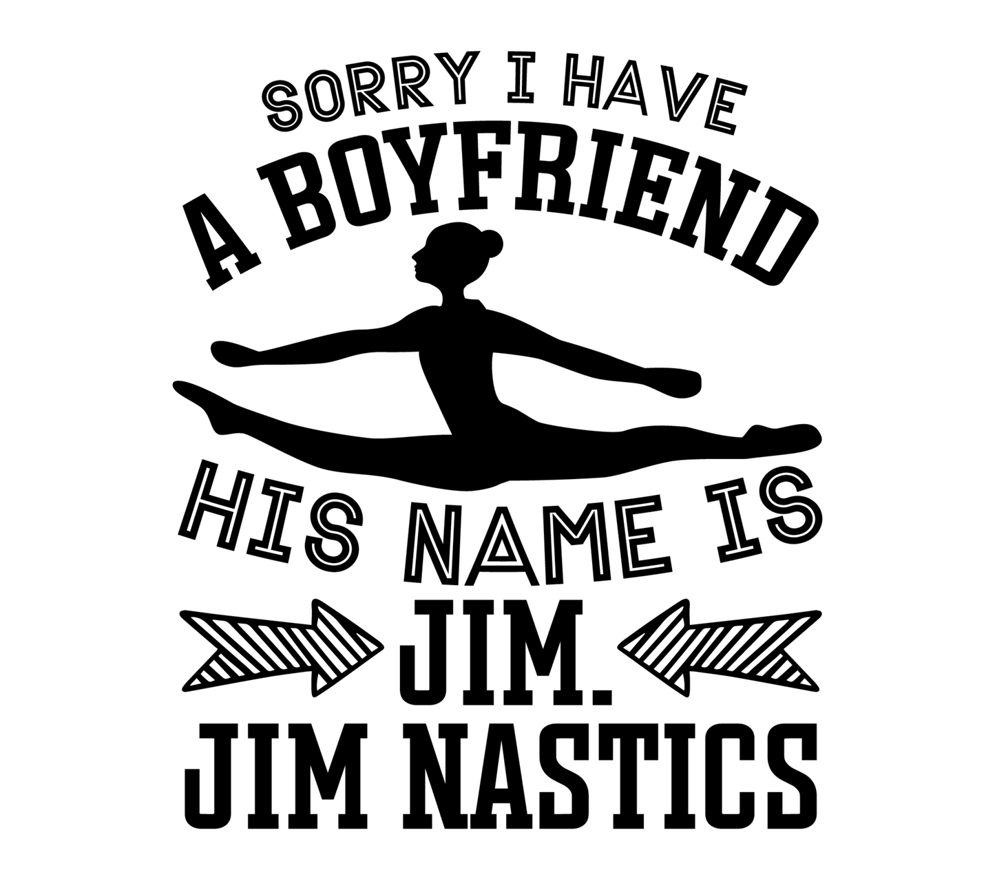 Sorry I Have A Boyfriend His Name Is Jim Nastics