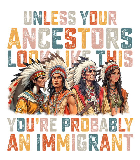 Unless Your Ancestors Look Like This, You're Probably An Immigrant