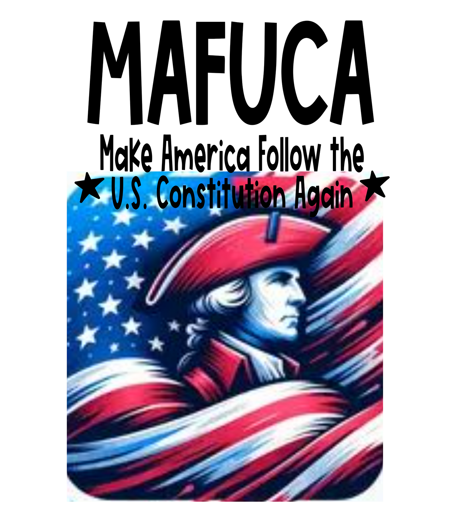 MAFUCA--Make America Follow the U.S. Constitution Again