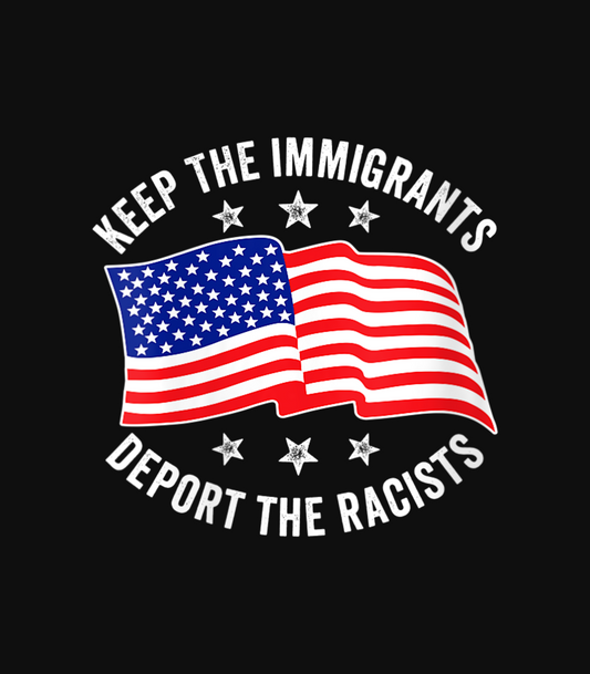 Keep The Immigrants, Deport The Racists #2
