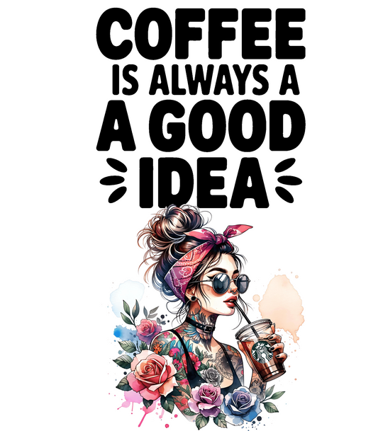 Coffee Is Always A Good Idea
