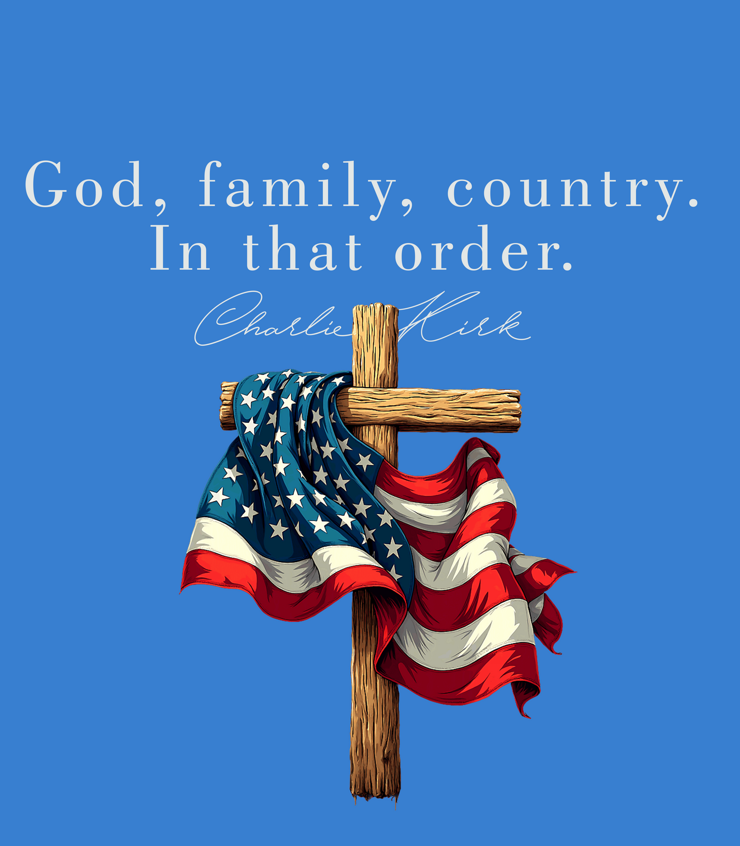 God, family, country. In that order. Charlie Kirk