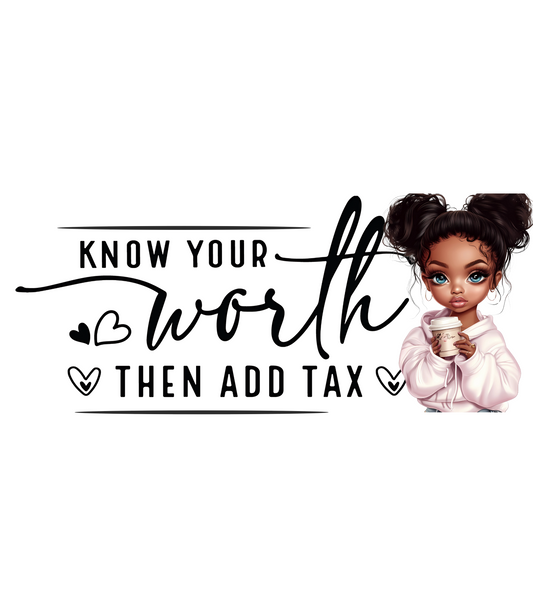 Know your Worth Then Add Tax