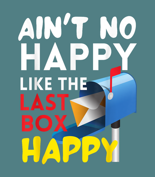 Ain't No Happy Like the Last Box Happy