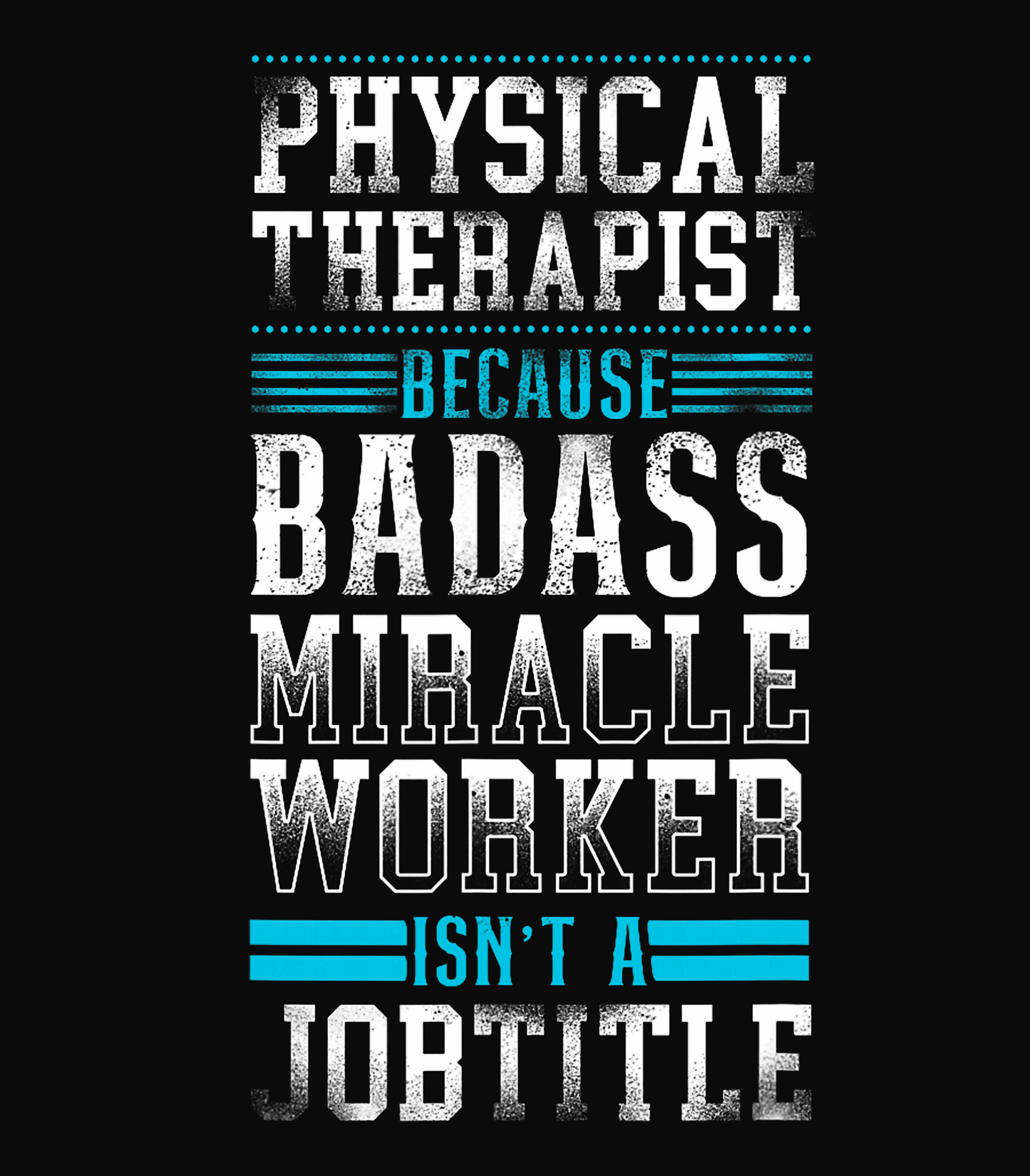 Physical Therapists Because Bad Ass Miracle Worker Isn't A Job Title