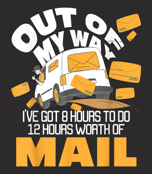 Out Of My Way I've Got 8 hours To Do 12 Hours Worth Of Mail