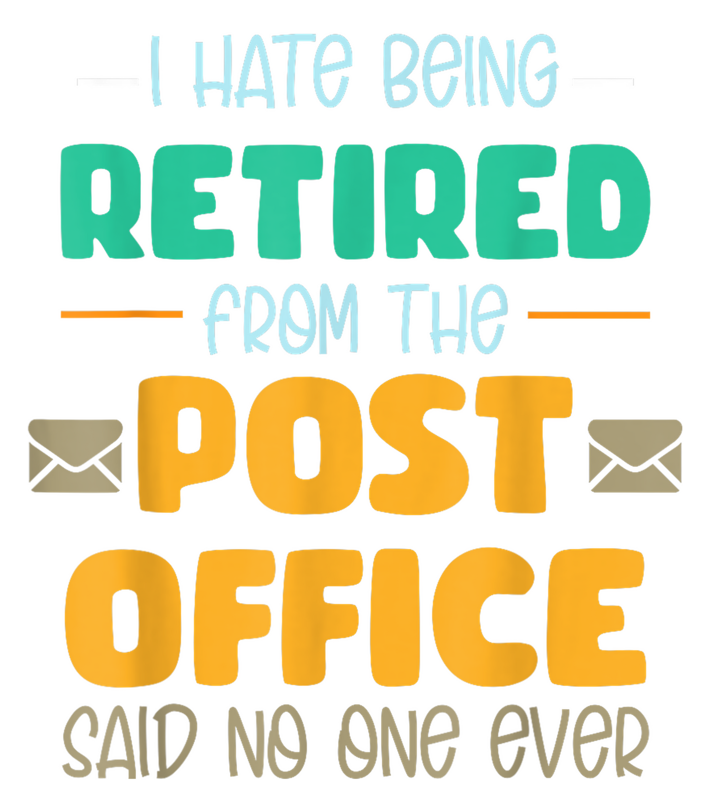 I Hate Being Retired From The Post Office Said No One Ever